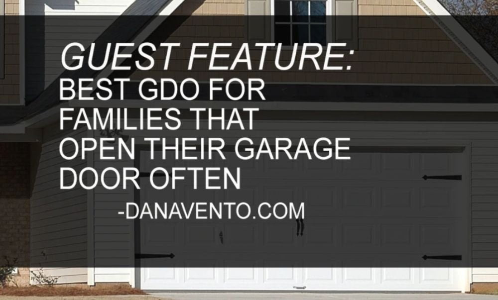 Guest Feature;  Best Garage Door Opener for Families That Open Their Garage Door Often